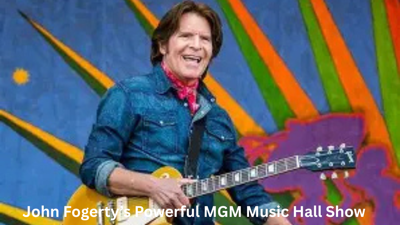 John Fogerty’s Powerful MGM Music Hall Show