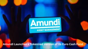 Amundi Launches a Tokenized Version of Its Euro Cash Fund