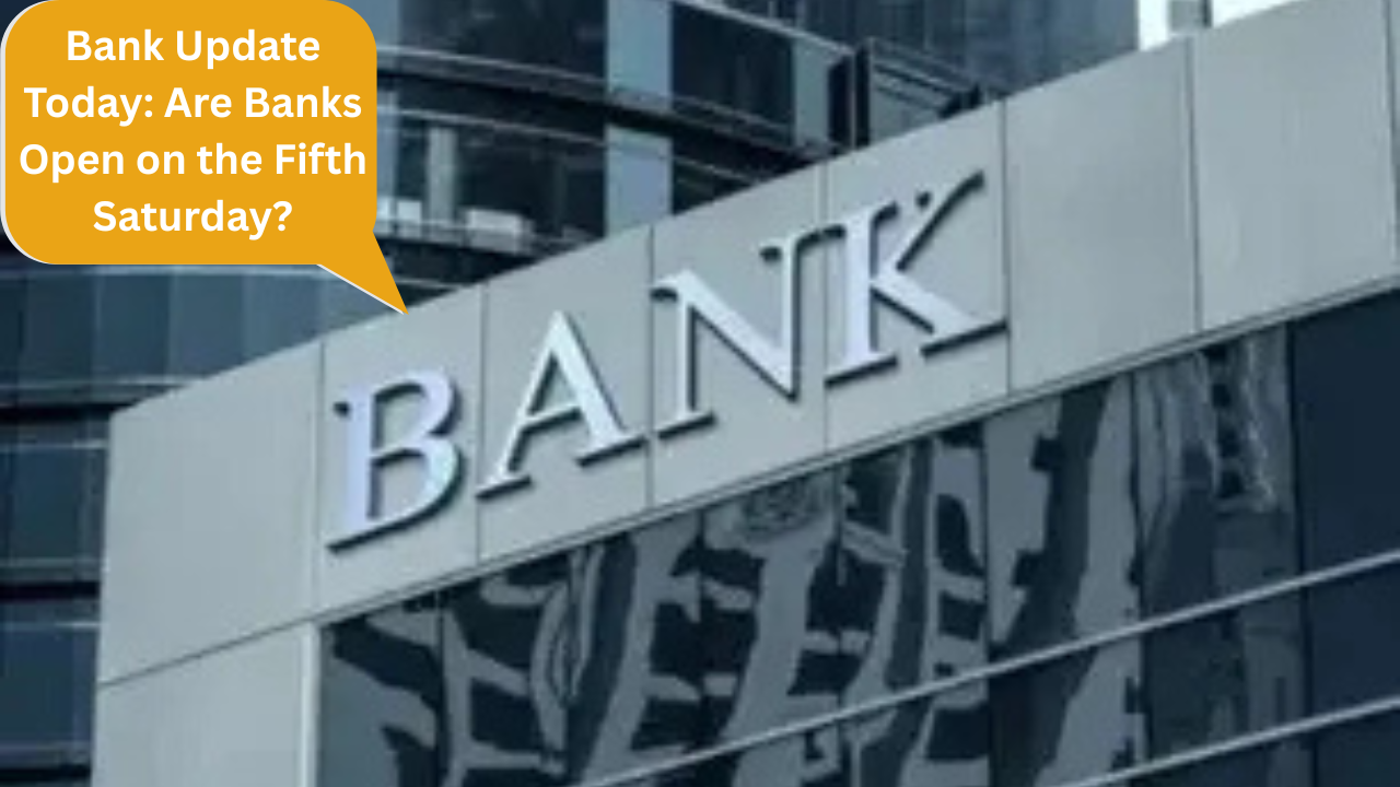 Bank Update Today: Are Banks Open on the Fifth Saturday?