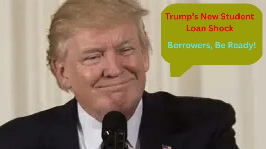 Trump’s New Student Loan Shock — Borrowers, Be Ready!